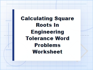 Applying Square Roots in Engineering Tolerance Word Problems