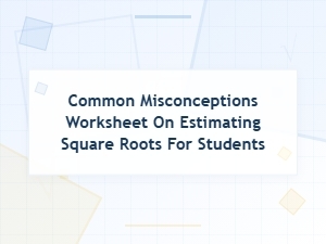 Correcting Common Misconceptions in Estimating Square Roots