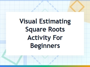 A Fun Visual Activity for Estimating Square Roots