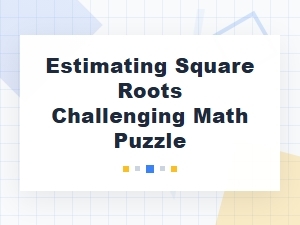 Mastering the Challenge of Estimating Square Roots