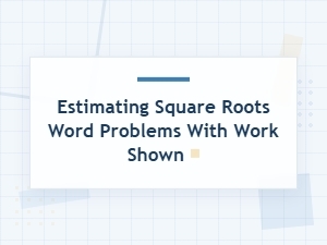 Word Problems Involving Square Root Estimation